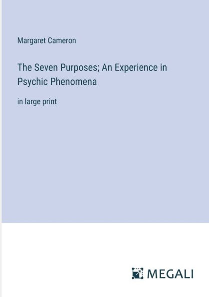 The Seven Purposes; An Experience Psychic Phenomena: large print