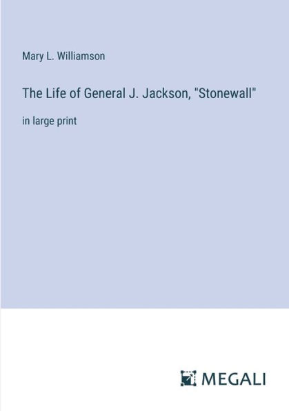 The Life of General J. Jackson, "Stonewall": large print