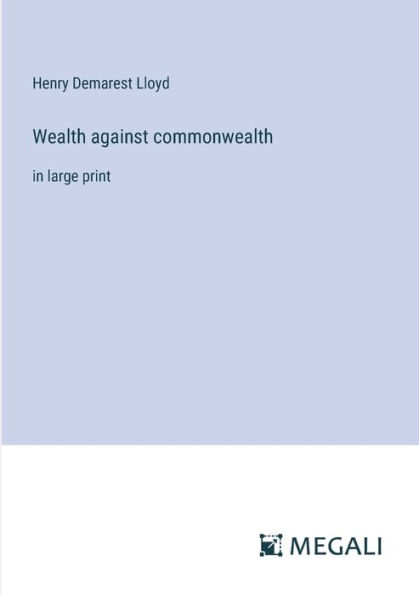 Wealth against commonwealth: in large print