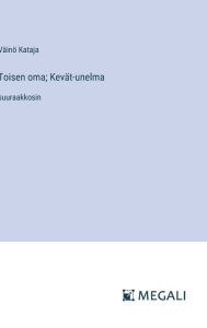 Title: Toisen oma; Kevï¿½t-unelma: suuraakkosin, Author: Vïinï Kataja