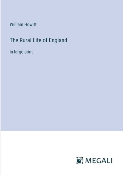 The Rural Life of England: in large print