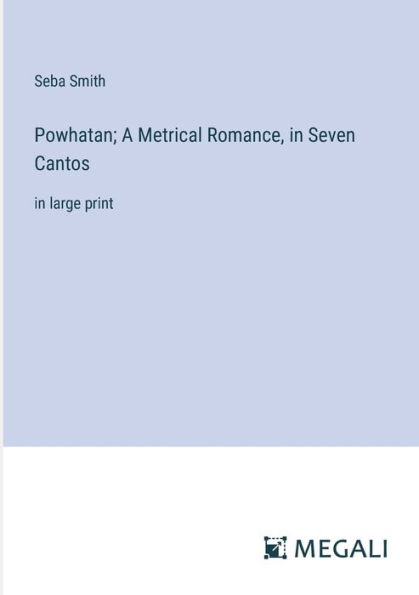 Powhatan; A Metrical Romance, Seven Cantos: large print