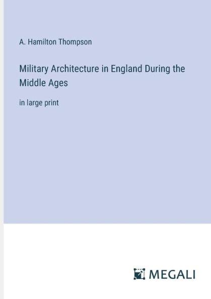 Military Architecture England During the Middle Ages: large print