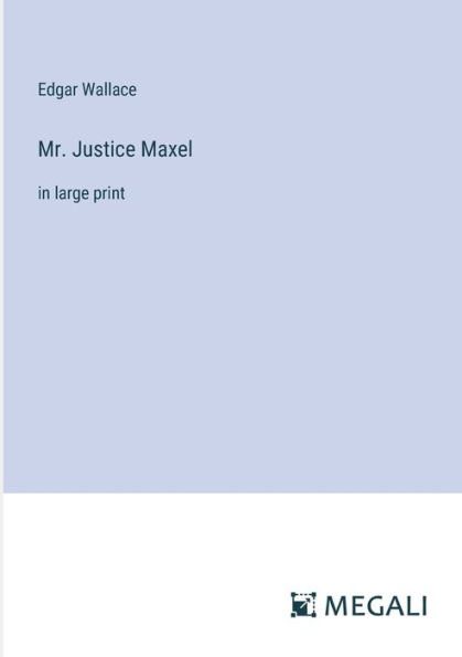 Mr. Justice Maxel: large print