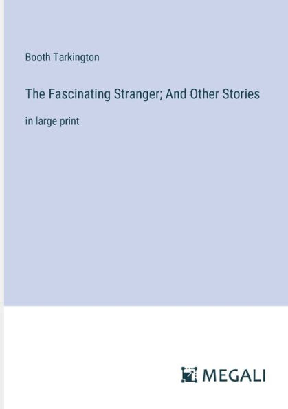 The Fascinating Stranger; And Other Stories: large print