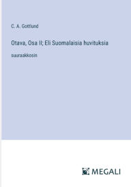 Title: Otava, Osa II; Eli Suomalaisia huvituksia: suuraakkosin, Author: C a Gottlund