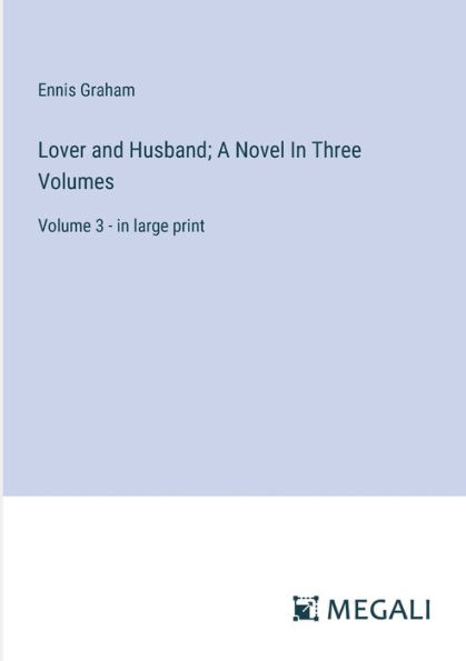 Lover and Husband; A Novel Three Volumes: Volume 3 - large print