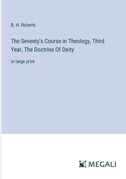 The Seventy's Course Theology, Third Year, Doctrine Of Deity: large print