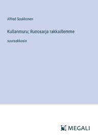 Title: Kullanmuru; Runosarja rakkaillemme: suuraakkosin, Author: Alfred Saukkonen