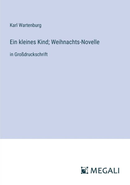Ein kleines Kind; Weihnachts-Novelle: Groï¿½druckschrift