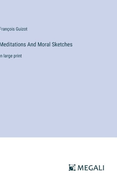 Meditations And Moral Sketches: in large print