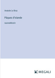 Title: Pï¿½ques d'Islande: suuraakkosin, Author: Anatole Le Braz