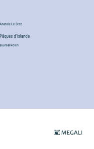 Title: Pï¿½ques d'Islande: suuraakkosin, Author: Anatole Le Braz