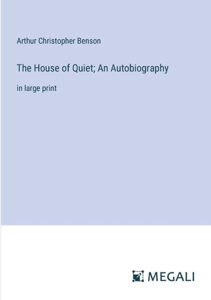 The House of Quiet; An Autobiography: large print