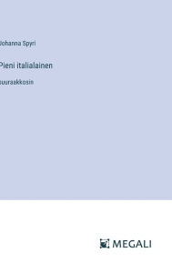 Title: Pieni italialainen: suuraakkosin, Author: Johanna Spyri