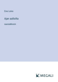 Title: Ajan aalloilta: suuraakkosin, Author: Eino Leino