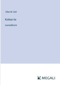 Title: Kotkan tie: suuraakkosin, Author: Ethel M Dell