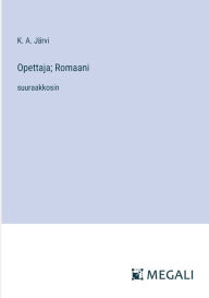 Title: Opettaja; Romaani: suuraakkosin, Author: K A Jïrvi