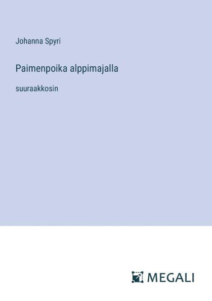 Paimenpoika alppimajalla: suuraakkosin