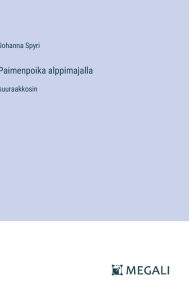 Title: Paimenpoika alppimajalla: suuraakkosin, Author: Johanna Spyri