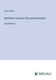 Title: Maailman lyriikkaa; Runosuomennoksia: suuraakkosin, Author: Aarni Kouta