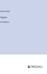 Title: Peppino: suuraakkosin, Author: Johanna Spyri