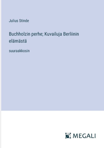 Buchholzin perhe; Kuvailuja Berliinin elï¿½mï¿½stï¿½: suuraakkosin
