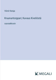 Title: Kruununtorppari; Kuvaus Kiveliï¿½stï¿½: suuraakkosin, Author: Vïinï Kataja