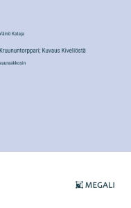 Title: Kruununtorppari; Kuvaus Kiveliï¿½stï¿½: suuraakkosin, Author: Vïinï Kataja