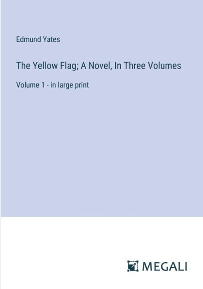 The Yellow Flag; A Novel, Three Volumes: Volume 1 - large print