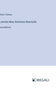 Title: Lumottu Maa; Kertomus Nuorisolle: suuraakkosin, Author: Ilmari Tulimaa