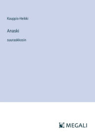 Title: Anaski: suuraakkosin, Author: Kauppis-Heikki