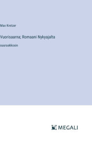 Title: Vuorisaarna; Romaani Nykyajalta: suuraakkosin, Author: Max Kretzer