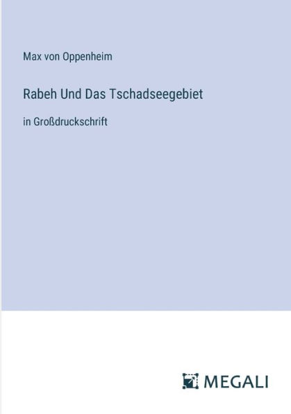 Rabeh Und Das Tschadseegebiet: Groï¿½druckschrift