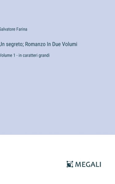 Un segreto; Romanzo In Due Volumi: Volume 1 - in caratteri grandi