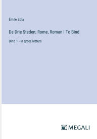 Title: De Drie Steden; Rome, Roman I To Bind: Bind 1 - in grote letters, Author: ïmile Zola