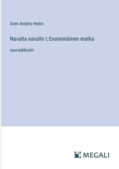 Navalta navalle I; Ensimmï¿½inen matka: suuraakkosin