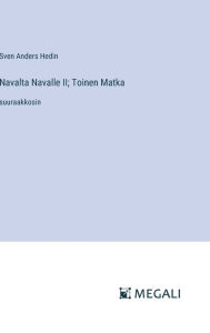 Title: Navalta Navalle II; Toinen Matka: suuraakkosin, Author: Sven Anders Hedin