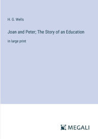 Title: Joan and Peter; The Story of an Education: in large print, Author: H. G. Wells