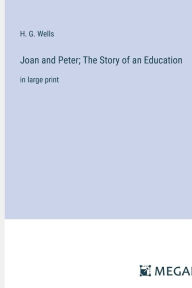 Title: Joan and Peter; The Story of an Education: in large print, Author: H. G. Wells