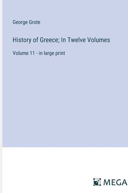 History of Greece; In Twelve Volumes: Volume 11 - in large print