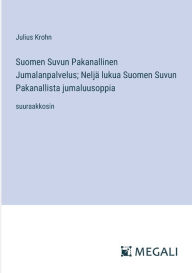Title: Suomen Suvun Pakanallinen Jumalanpalvelus; Neljï¿½ lukua Suomen Suvun Pakanallista jumaluusoppia: suuraakkosin, Author: Julius Krohn
