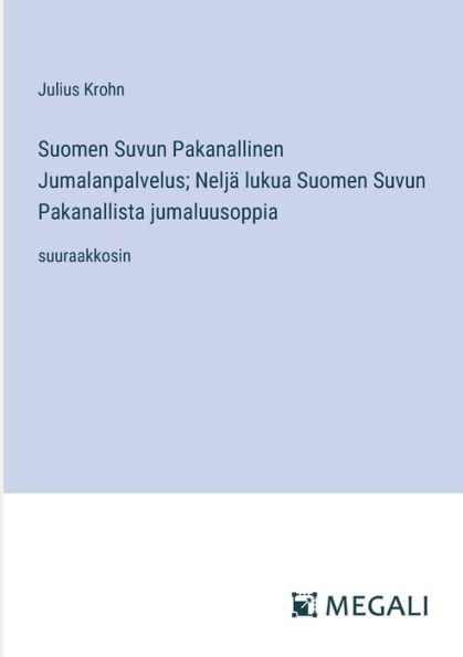 Suomen Suvun Pakanallinen Jumalanpalvelus; Neljï¿½ lukua Pakanallista jumaluusoppia: suuraakkosin