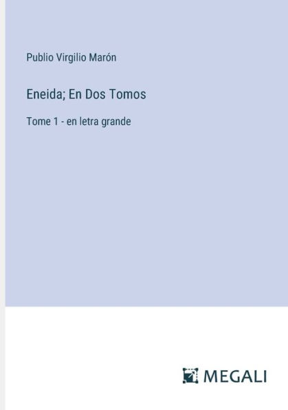 Eneida; en Dos Tomos: Tome 1 - letra grande