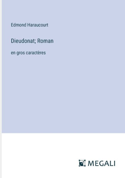 Dieudonat; Roman: en gros caractï¿½res