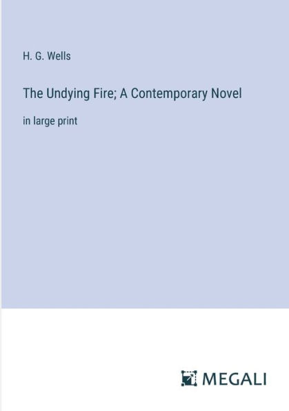 The Undying Fire; A Contemporary Novel: large print