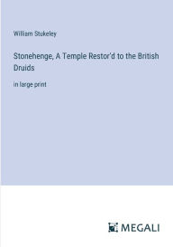 Title: Stonehenge, A Temple Restor'd to the British Druids: in large print, Author: William Stukeley