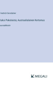Title: Kaksi Pakolaista; Austraalialainen Kertomus: suuraakkosin, Author: Friedrich Gerstïcker