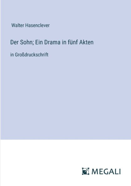 Der Sohn; Ein Drama fï¿½nf Akten: Groï¿½druckschrift