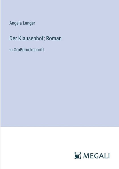 Der Klausenhof; Roman: Groï¿½druckschrift
